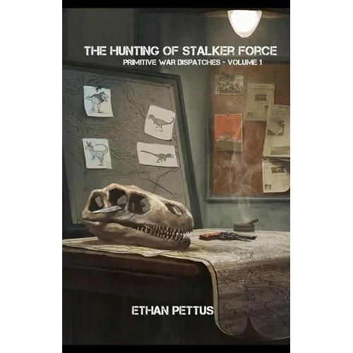 Primitive War Dispatches: The Hunting of Stalker Force