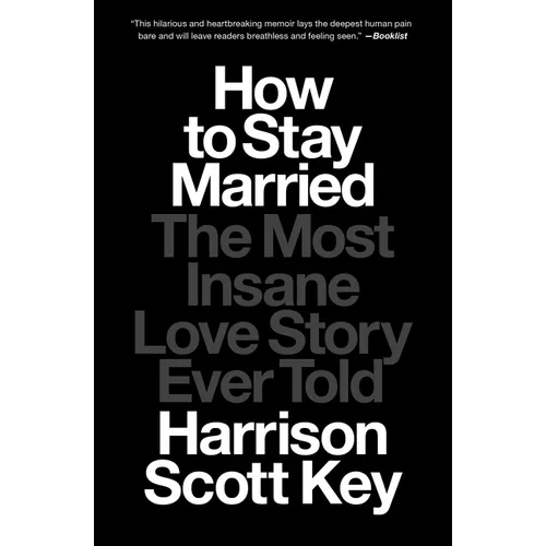 How to Stay Married: The Most Insane Love Story Ever Told