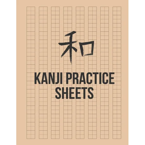 Kanji Practice Sheets: Genkouyoushi Paper to Learn the Basic Japanese Characters
