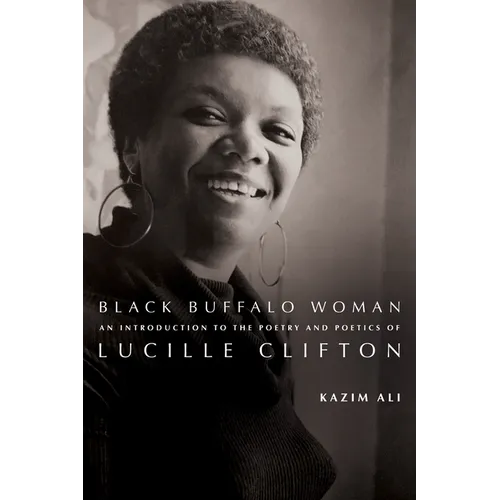 Black Buffalo Woman: An Introduction to the Poetry & Poetics of Lucille Clifton