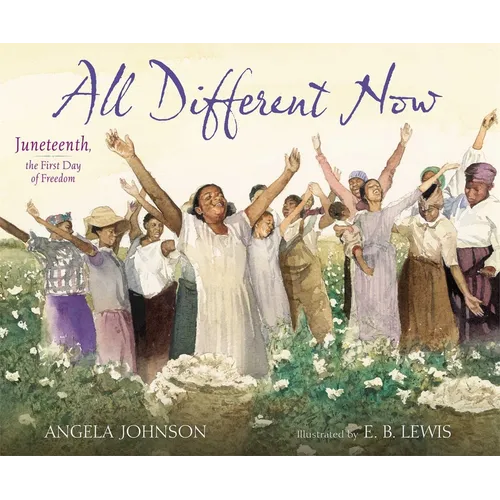 All Different Now: Juneteenth, the First Day of Freedom