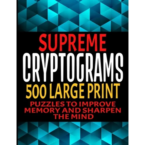 Supreme Cryptograms 500 Large Print: Puzzles to Improve Memory and Sharpen the Mind - Fun and Challenging Trivia Facts and Interesting Things in Crypt