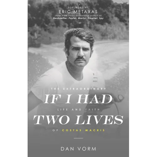 If I Had Two Lives: The Extraordinary Life and Faith of Costas Macris