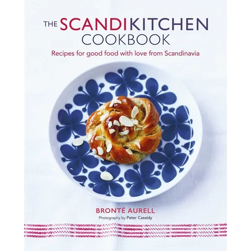 The Scandikitchen Cookbook: Recipes for Good Food with Love from Scandinavia