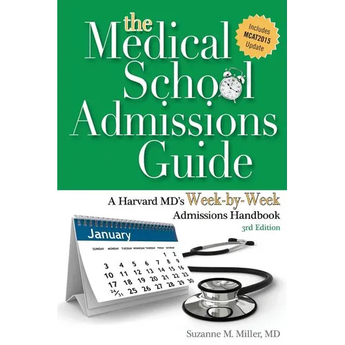 The Medical School Admissions Guide: A Harvard MD's Week-By-Week Admissions Handbook, 3rd Edition