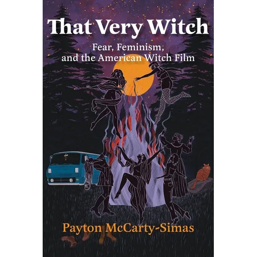 That Very Witch: Fear, Feminism, and the American Witch Film