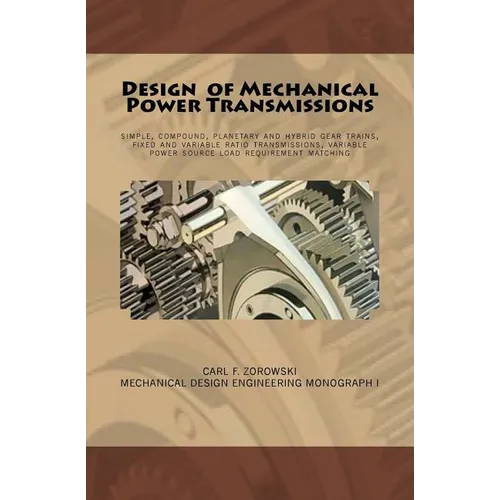 Design of Mechanical Power Transmissions: A monograph that includes: relevant definitions, gear kinematics, simple and compound gear trains. planetary