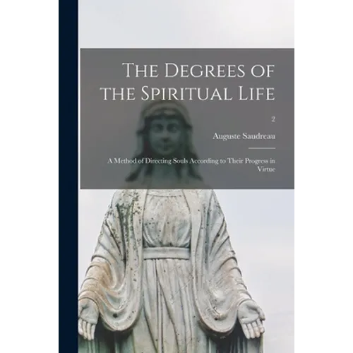 The Degrees of the Spiritual Life; a Method of Directing Souls According to Their Progress in Virtue; 2