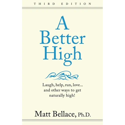 A Better High: Laugh, help, run, love ... and other ways to get naturally high!