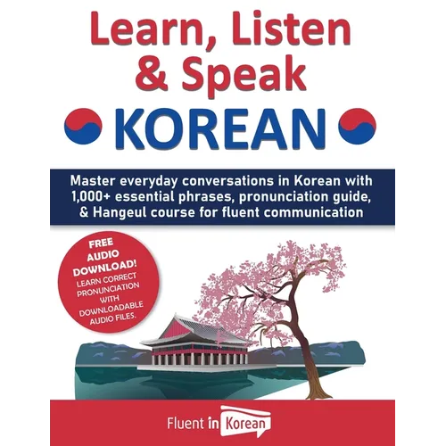 Learn, Listen & Speak Korean: Master everyday conversations in Korean with 1,000+ essential phrases, pronunciation guide, & Hangeul course for fluent