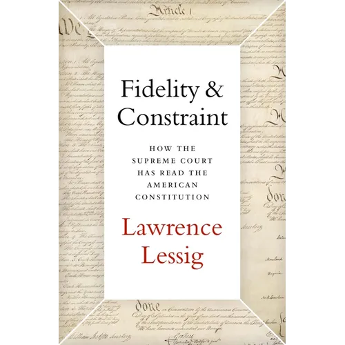 Fidelity & Constraint: How the Supreme Court Has Read the American Constitution