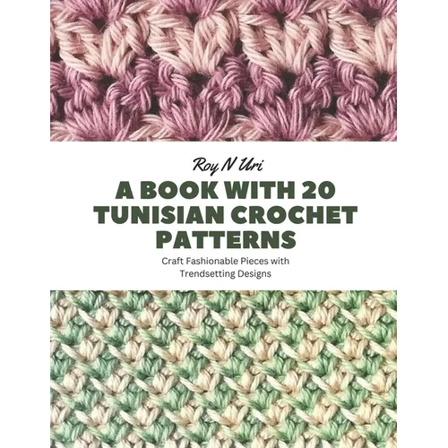A Book with 20 Tunisian Crochet Patterns: Craft Fashionable Pieces with Trendsetting Designs