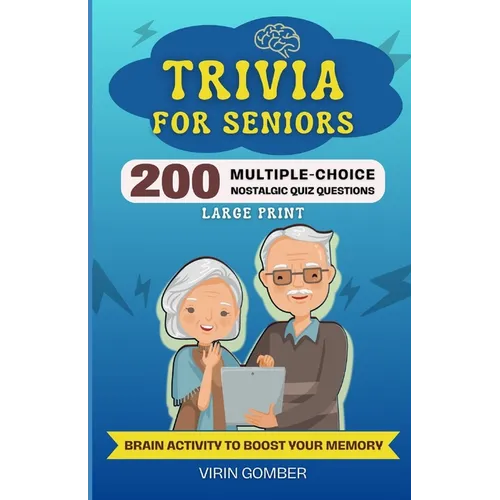 Trivia For Seniors: 200 Multiple-Choice Nostalgic Quiz Questions and Brain Activity to Boost Your Memory (Large Print)