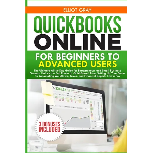 QuickBooks Online for Beginners to Advanced Users: All-in-One Guide for Entrepreneurs and Small Business Owners. From Setting Up Your Books to Automat
