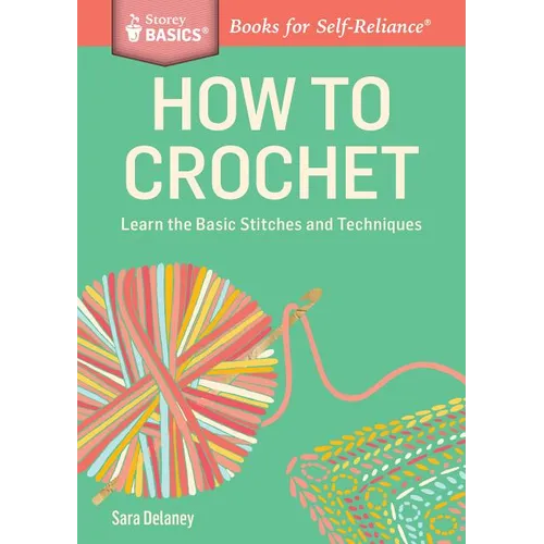 How to Crochet: Learn the Basic Stitches and Techniques