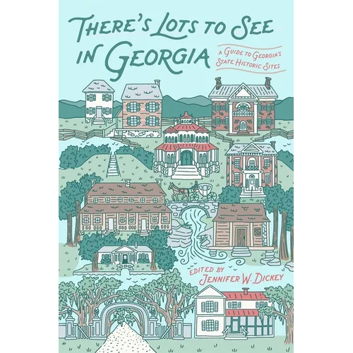 There's Lots to See in Georgia: A Guide to Georgia's State Historic Sites