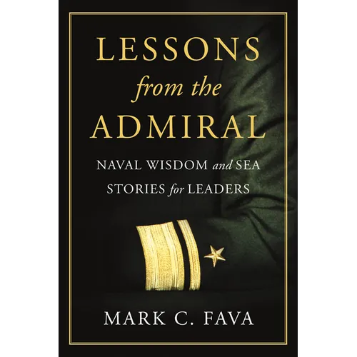 Lessons from the Admiral: Naval Wisdom and Sea Stories for Leaders