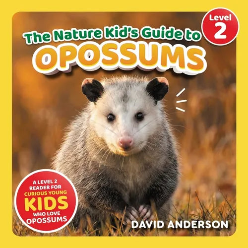 The Nature Kid's Guide to Opossums: A Level 2 Reader for Curious Young Kids Who Love Opossums!
