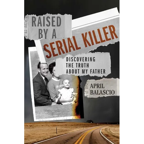 Raised by a Serial Killer: Discovering the Truth about My Father