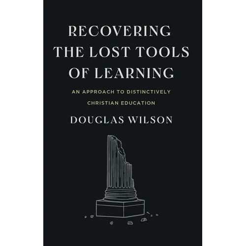 Recovering the Lost Tools of Learning: An Approach to Distinctively Christian Education - Paperback