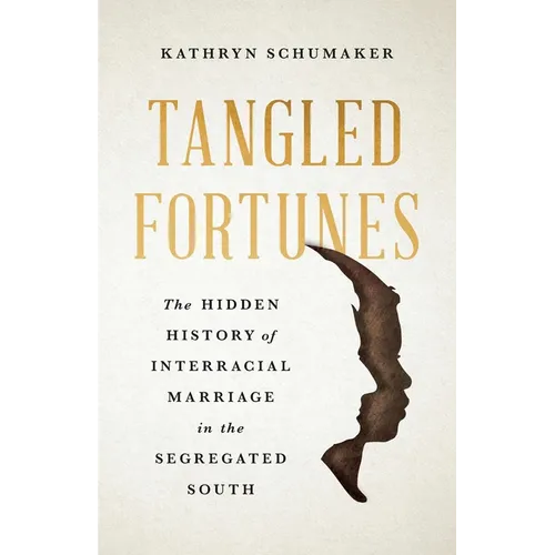Tangled Fortunes: The Hidden History of Interracial Marriage in the Segregated South