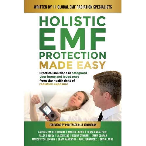 Holistic EMF Protection Made Easy: Practical Solutions to Safeguard Your Home and Loved Ones From The Health Risks of Radiation Exposure: Practical so