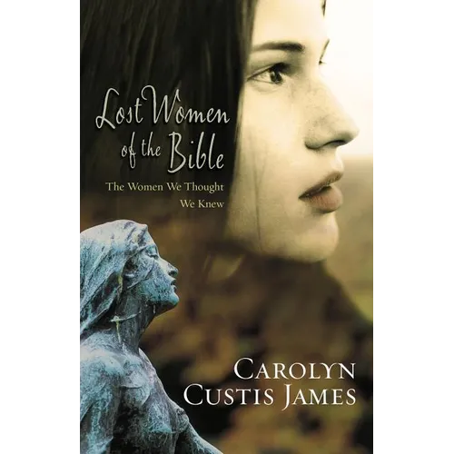 The Lost Women of the Bible: The Women We Thought We Knew