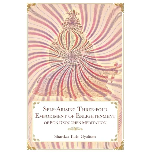 Self-Arising Three-fold Embodiment of Enlightenment [of Bon Dzogchen Meditation]