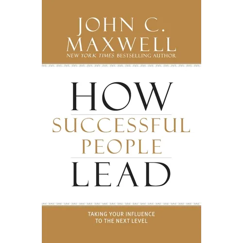 How Successful People Lead: Taking Your Influence to the Next Level