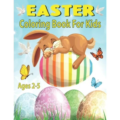 Easter Coloring Book For Kids Ages 2-5: Happy Easter Eggs Coloring Pages for Toddlers Preschool Children & Kindergarten Fun and Easy Easter Coloring B