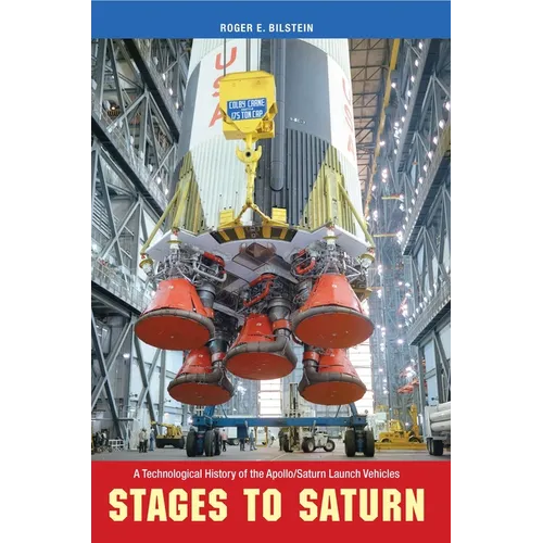 Stages to Saturn: A Technological History of the Apollo/Saturn Launch Vehicles
