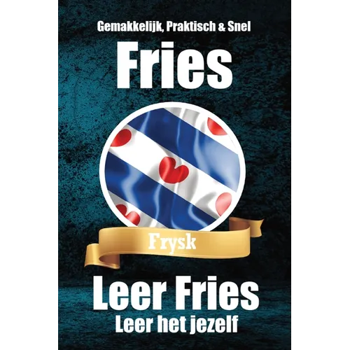 Leer het jezelf De Friese Taal: Fries Gemakkelijk Gemaakt Geschikt voor Beginners