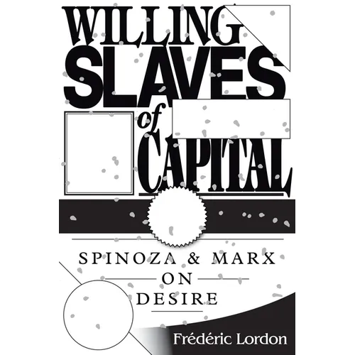 Willing Slaves Of Capital: Spinoza And Marx On Desire