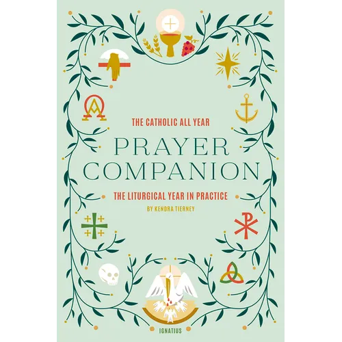 The Catholic All Year Prayer Companion: The Liturgical Year in Practice