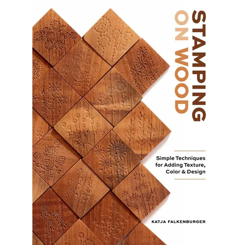 Stamping on Wood: Simple Techniques for Adding Texture, Color, and Design