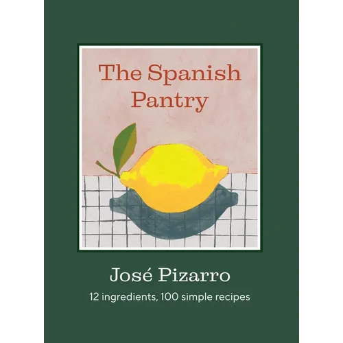The Spanish Pantry: 12 Ingredients, 100 Simple Recipes