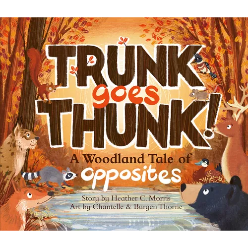 Trunk Goes Thunk!: A Woodland Tale of Opposites