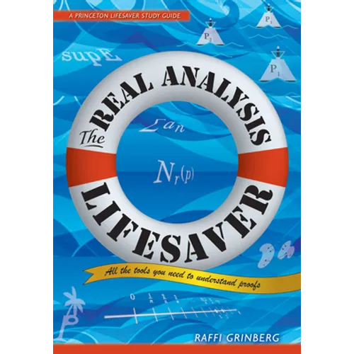 The Real Analysis Lifesaver: All the Tools You Need to Understand Proofs