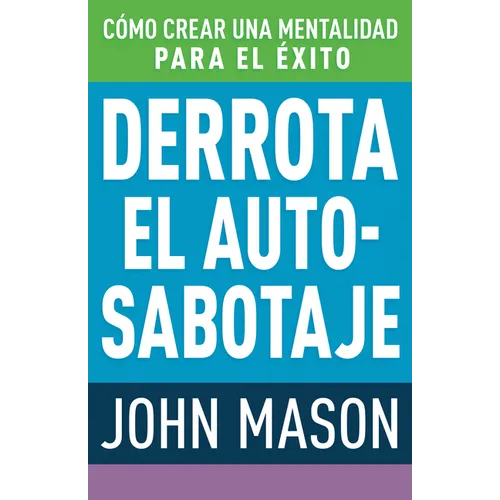 Derrota El Auto-Sabotaje: Cómo Crear Una Mentalidad Para El Éxito (Spanish Language Edition, Defeating Self-Defeat (Spanish))