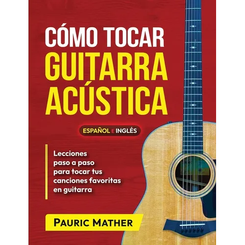 Cómo Tocar Guitarra Acústica: El Mejor Libro De Guitarra Acústica Para Principiantes