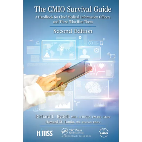 The CMIO Survival Guide: A Handbook for Chief Medical Information Officers and Those Who Hire Them, Second Edition