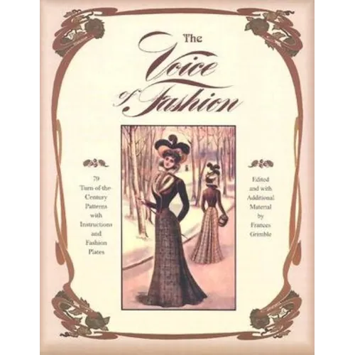 The Voice of Fashion: 79 Turn-of-the-Century Patterns with Instructions and Fashion Plates