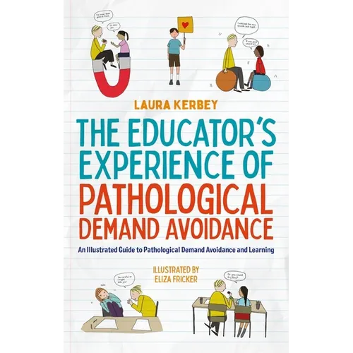 The Educator's Experience of Pathological Demand Avoidance: An Illustrated Guide to Pathological Demand Avoidance and Learning