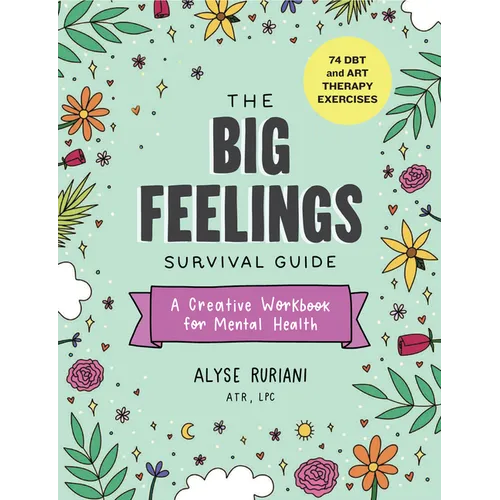 The Big Feelings Survival Guide: A Creative Workbook for Mental Health (74 Dbt and Art Therapy Exercises)