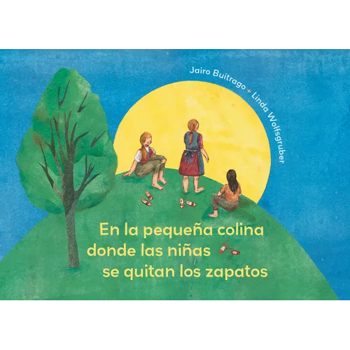En La Pequeña Colina Donde Las Niñas Se Quitan Los Zapatos / On the Small Hill Where the Girls Take Off Their Shoes