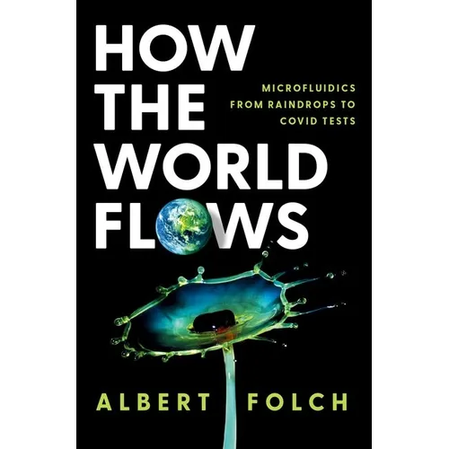 How the World Flows: Microfluidics from Raindrops to Covid Tests