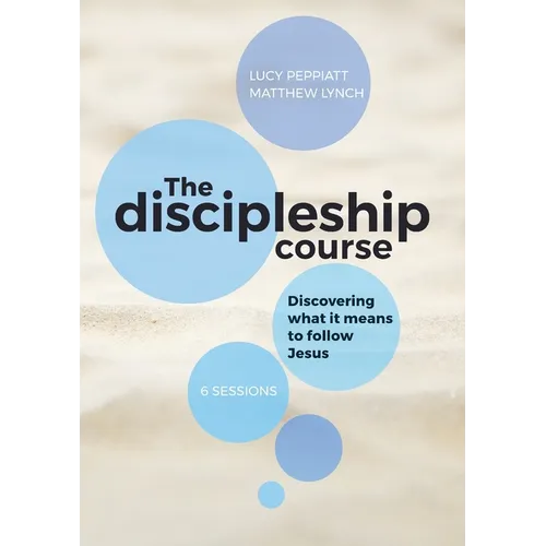 The Discipleship Course: Discovering What It Means To Follow Jesus: Discovering What It Means To Follow Jesus: Discovering What It Means To Follow Jes