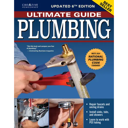 Ultimate Guide: Plumbing, Updated 6th Edition: Meets 2024 National Plumbing Code Standards
