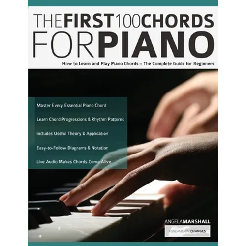 The First 100 Chords for Piano: How to Learn and Play Piano Chords - The Complete Guide for Beginners