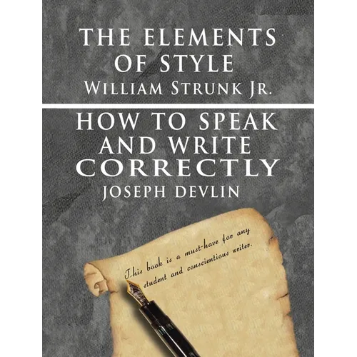 The Elements of Style by William Strunk jr. & How To Speak And Write Correctly by Joseph Devlin - Special Edition
